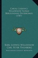 Caroli Ludovici Willdenow Florae Berolinensis Prodromus (1787) di Karl Ludwig Willdenow edito da Kessinger Publishing