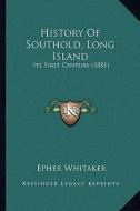 History of Southold, Long Island: Its First Century (1881) di Epher Whitaker edito da Kessinger Publishing
