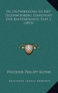 de Ontwikkeling En Het Tegenwoordig Standpunt Der Bakteriologie, Part 2 (1893) di Frederik Philipp Kuthe edito da Kessinger Publishing