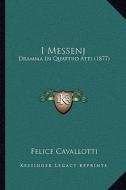 I Messenj: Dramma in Quattro Atti (1877) di Felice Cavallotti edito da Kessinger Publishing