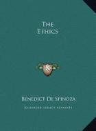 The Ethics the Ethics di Benedict de Spinoza edito da Kessinger Publishing