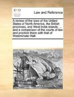 A Review Of The Laws Of The United States Of North America, The British Provinces, And West India Islands di Multiple Contributors edito da Gale Ecco, Print Editions