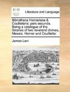 Bibliotheca Horneriana & Coullietana di James Levi edito da Gale Ecco, Print Editions