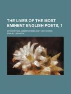 The Lives of the Most Eminent English Poets, 1; With Critical Observations on Their Works di Samuel Johnson edito da Rarebooksclub.com