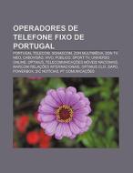 Operadores De Telefone Fixo De Portugal: di Fonte Wikipedia edito da Books LLC, Wiki Series