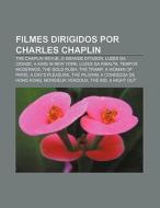 Filmes Dirigidos Por Charles Chaplin: Th di Fonte Wikipedia edito da Books LLC, Wiki Series