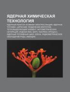 Yadernaya Khimicheskaya Tekhnologiya: Ya di Istochnik Wikipedia edito da Books LLC, Wiki Series