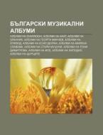 Bulgarski Muzikalni Albumi: Albumi Na Sv di Iztochnik Wikipedia edito da Books LLC, Wiki Series