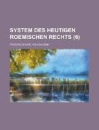 System Des Heutigen Roemischen Rechts (6) di United States Government, Friedrich Karl Von Savigny edito da Rarebooksclub.com