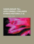 Handlingar Till Upplysning I Finlands Kyrko-historia (1-4 ) di U S Government, Wilhelm Gabriel Lagus edito da Rarebooksclub.com