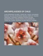 Archipelagoes Of Chile: Juan Fern Ndez I di Source Wikipedia edito da Books LLC, Wiki Series