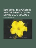 New York Volume 2 di Ellis Henry Roberts edito da Rarebooksclub.com