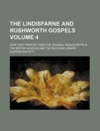 The Lindisfarne and Rushworth Gospels; Now First Printed from the Original Manuscripts in the British Museum and the Bodleian Library Volume 4 di Surtees Society edito da Rarebooksclub.com