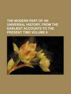 The Modern Part of an Universal History, from the Earliest Accounts to the Present Time Volume 6 di Anonymous edito da Rarebooksclub.com