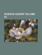 Science-Gossip Volume 25 di Anonymous edito da Rarebooksclub.com
