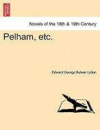 Pelham, etc. VOL.I di Edward George Bulwer Lytton edito da British Library, Historical Print Editions