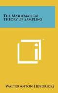 The Mathematical Theory of Sampling di Walter Anton Hendricks edito da Literary Licensing, LLC