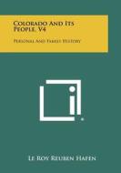 Colorado and Its People, V4: Personal and Family History edito da Literary Licensing, LLC