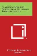 Classification and Description of Indian Stone Artifacts di Etienne Bernardeau Renaud edito da Literary Licensing, LLC