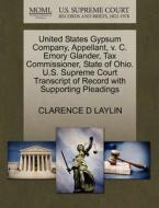 United States Gypsum Company, Appellant, V. C. Emory Glander, Tax Commissioner, State Of Ohio. U.s. Supreme Court Transcript Of Record With Supporting di Clarence D Laylin edito da Gale, U.s. Supreme Court Records
