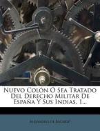 Nuevo Colon O Sea Tratado Del Derecho Militar De Espana Y Sus Indias, 1... di Alejandro De Bacard edito da Nabu Press