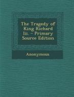 Tragedy of King Richard III. di Anonymous edito da Nabu Press