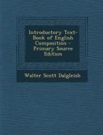 Introductory Text-Book of English Composition di Walter Scott Dalgleish edito da Nabu Press