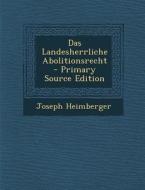 Das Landesherrliche Abolitionsrecht di Joseph Heimberger edito da Nabu Press