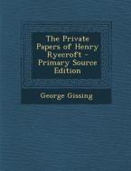 The Private Papers of Henry Ryecroft di George Gissing edito da Nabu Press