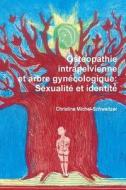 Osteopathie Intrapelvienne Et Arbre Gynecologique: Sexualite Et Identite di Christine Michel-Schweitzer edito da Lulu.com