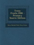 Trees: Fruits.1908 - Primary Source Edition di Harry Marshall Ward, Percy Groom edito da Nabu Press