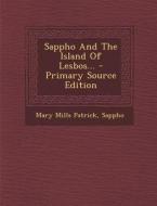 Sappho and the Island of Lesbos... di Mary Mills Patrick, Sappho edito da Nabu Press