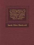 A Military Genius. Life of Anna Ella Carroll, of Maryland, (the Great Unrecognized Member of Lincoln's Cabinet.) Volume 01 di Sarah Ellen Blackwell edito da Nabu Press