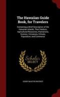 The Hawaiian Guide Book, For Travelers di Henry Martyn Whitney edito da Andesite Press