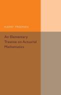 An Elementary Treatise on Actuarial Mathematics di Harry Freeman edito da Cambridge University Press