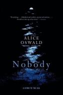 Nobody: A Hymn to the Sea di Alice Oswald edito da W W NORTON & CO