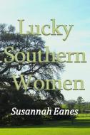 Lucky Southern Women di Susannah Eanes edito da Lulu.com