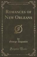 Romances Of New Orleans (classic Reprint) di George Augustin edito da Forgotten Books