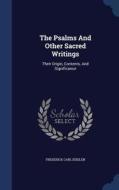 The Psalms And Other Sacred Writings di Frederick Carl Eiselen edito da Sagwan Press