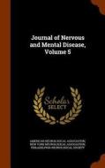 Journal Of Nervous And Mental Disease, Volume 5 edito da Arkose Press