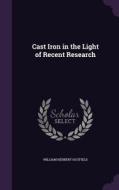 Cast Iron In The Light Of Recent Research di William Herbert Hatfield edito da Palala Press