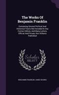 The Works Of Benjamin Franklin di Benjamin Franklin, Jared Sparks edito da Palala Press