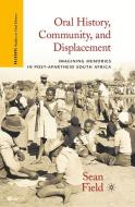 Oral History, Community, and Displacement di S. Field edito da Palgrave Macmillan US