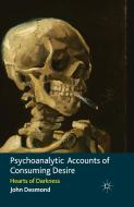 Psychoanalytic Accounts of Consuming Desire: Hearts of Darkness di John Desmond edito da PALGRAVE