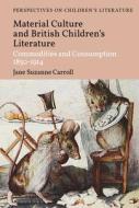 Children's Literature And Material Culture di Dr Jane Suzanne Carroll edito da Bloomsbury Publishing PLC