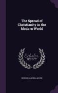 The Spread Of Christianity In The Modern World di Edward Caldwell Moore edito da Palala Press