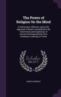 The Power Of Religion On The Mind di Lindley Murray edito da Palala Press