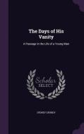 The Days Of His Vanity di Sydney Grundy edito da Palala Press