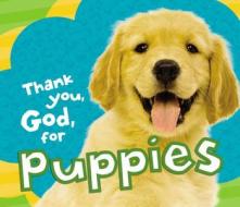 Thank You, God, For Puppies di Thomas Nelson Publishers edito da Tommy Nelson