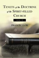 Tenets of the Doctrine of the Spirit-Filled Church Vol. 1 di Francis Vlok edito da ELM HILL BOOKS